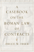 A Casebook on the Roman Law of Contracts 0197573223 Book Cover