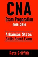 CNA Exam Preparation 2018-2019: Arkansas State Skills Board Exam: CNA Study guide Skill test review 1725699117 Book Cover