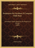 Prontuario Per Facilitare Il Computo Delle Pene: Formolario Delle Questioni Da Proporsi Ai Giurati (1889) 1148801359 Book Cover
