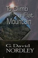 To Climb a Flat Mountain 1942319061 Book Cover