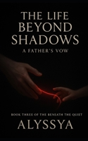The Life Beyond Shadows: A Father's Vow B0FNLRSX75 Book Cover