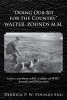 "Doing our Bit for the Country" Walter Pounds M.M.: Letters sent home while a soldier in W.W.1 Awards and Diary notes 1490312196 Book Cover
