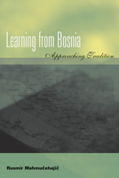 Learning from Bosnia: Approaching Tradition 0823224538 Book Cover