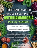 RICETTARIO SUPER FACILE DELLA DIETA ANTINFIAMMATORIA PER LA PSORIASI: Oltre 100 ricette e piani alimentari antinfiammatori favorevoli alla pelle per ... salute immunitaria, l’eq... (Italian Edition) B0HBMGFLHY Book Cover