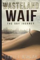Wasteland Waif: The Dry Journey 1717735304 Book Cover