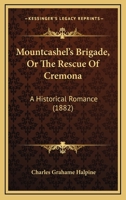 Mountcashel's Brigade, Or The Rescue Of Cremona: A Historical Romance 1165475405 Book Cover