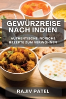 Gewürzreise nach Indien: Authentische Indische Rezepte zum Verwöhnen 1835191460 Book Cover