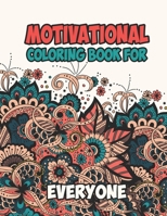 Motivational Coloring Book For Everyone: Awesome Coloring Book Pages Designed To Inspire Creativity! Stress Relieving Motivational Coloring Book for ... Inspiring Quotes and Positive Affirmations. B08VRMMVZ5 Book Cover