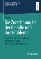 Die Zurechnung bei der Beihilfe und ihre Probleme: Zugleich eine Untersuchung zur Beihilfe in der Wirtschaftsstrafrechtspraxis (Juridicum - Schriften zum Wirtschaftsstrafrecht, 10) (German Edition) 3658462302 Book Cover