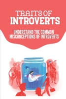 Traits Of Introverts: Understand The Common Misconceptions Of Introverts: Job Hunting Tips B09BGF93RL Book Cover
