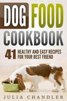 Dog Food Cookbook: 41 Healthy and Easy Recipes for Your Best Friend 1977808336 Book Cover