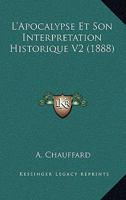 L'Apocalypse Et Son Interpretation Historique V2 (1888) 1166806421 Book Cover