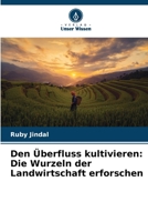 Den Überfluss kultivieren: Die Wurzeln der Landwirtschaft erforschen (German Edition) 6207687744 Book Cover