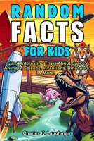 Random Facts For Kids: Fun & Interesting Trivia About Space, Animals, Science, Inventions, Dinosaurs and More! (Ages 8-12) B0F52Q4R96 Book Cover