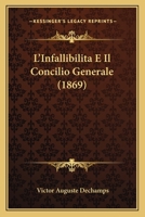 L'Infallibilita E Il Concilio Generale (1869) 1145238300 Book Cover