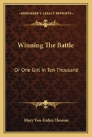 Winning The Battle: Or One Girl In Ten Thousand 0548313644 Book Cover