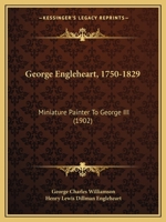 George Engleheart, 1750-1829, Miniature Painter to George III 1017053103 Book Cover