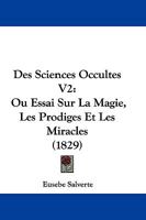 Des Sciences Occultes V2: Ou Essai Sur La Magie, Les Prodiges Et Les Miracles (1829) 1104729970 Book Cover