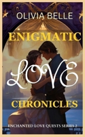 Enigmatic Love Chronicles: "Enchanted Love Quests: Mystical Adventures in Romance" Series 2 B0CRBHRWSC Book Cover