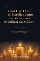 DIOS USA TANTO LAS ESTRELLAS COMO LAS VELAS PARA ILUMINAR SU MUNDO: Descubriendo su lugar de luz en el Ministerio de Ayudas (Spanish Edition) B0H9P4P68K Book Cover