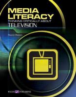 Media Literacy: Thinking Critically About Television (Media Literacy) 0825143640 Book Cover