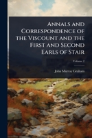 Annals and Correspondence of the Viscount and the First and Second Earls of Stair, Volume 1 1018293132 Book Cover