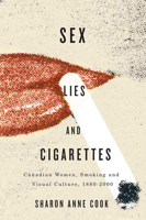 Sex, Lies, and Cigarettes: Canadian Women, Smoking, and Visual Culture, 1880-2000 0773539778 Book Cover