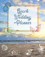 Beach Wedding Planner: Beautiful Beach Sunset Bride & Groom Wedding Engagement Planning Budget Journal Organizer - Checklists Seating Worksheets Calendars Notes - 8x10 100 Pages White Paper 1078292590 Book Cover