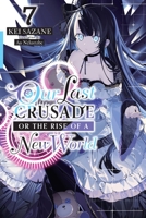 Our Last Crusade or the Rise of a New World, Vol. 7 (light novel) 197532210X Book Cover