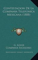 Contestacion De La Compania Telefonica Mexicana (1888) 1168032695 Book Cover