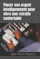 Placer son argent intelligemment pour vivre une retraite confortable B0BYRKH42G Book Cover