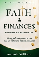 Faith and Finances: Find where true abundance lies - Joining faith with finances so that you can began to walk in true financial abundance B0HHLTCQZ1 Book Cover