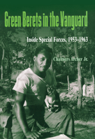 Green Berets in the Vanguard: Inside Special Forces, 1953-1963 1557500231 Book Cover