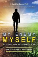 My Enemy, Myself: Overcoming Your Self-Defeating Mind; The Psychology of Self-Change 1627870482 Book Cover