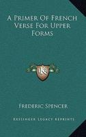 A Primer of French Verse for Upper Forms - Scholar's Choice Edition 1432639617 Book Cover