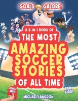 Goals Galore! A 2-in-1 Book of 'The Most Amazing Soccer Stories of All Time for Kids!: Unique, entertaining and inspirational moments from the world of soccer! 0645750263 Book Cover