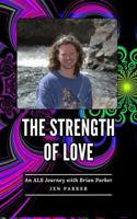 The Strength of Love: An ALS Journey with Brian Parker B0FHFNPJGS Book Cover