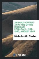An Input-output Analysis of the Nigerian Economy, 1959-1960 1014539285 Book Cover
