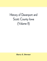 History of Davenport and Scott County Iowa (Volume II) 9389397545 Book Cover