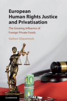 European Human Rights Justice and Privatisation: The Growing Influence of Foreign Private Funds 1108497055 Book Cover