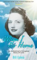 When I Go Home: An Alzheimer's Caregiver Story of Love 1735045926 Book Cover