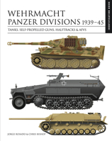Wehrmacht Panzer Divisions 1939-45: Tanks, Self-Propelled Guns, Halftracks  AFVs 1838861920 Book Cover