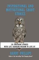 Inspirational and Motivational Short Stories: 128 Inspiring Stories with Life Changing Wisdom to live by (moral stories, self-help stories) 1912635666 Book Cover