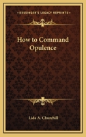 How To Command Opulence 1425326773 Book Cover