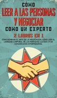 Cómo Leer a las Personas y Negociar Como un Experto: 2 Libros en 1 - Cómo Dominar el Arte de la Negociación, Cómo Leer el Lenguaje Corporal de las ... comunicación interpersonal 1646943155 Book Cover