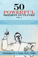 50 POWERFUL SERMON OUTLINES VOL. 1: GREAT FOR PASTORS, MINISTERS, PREACHERS, TEACHERS, EVANGELISTS, AND LAITY (50 POWERFUL SERMON OUTLINES 1456633090 Book Cover