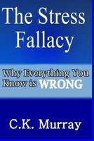 The Stress Fallacy: Why Everything You Know Is WRONG 1986827984 Book Cover