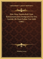 Eine Neue Handschrift Zum Ratoromanischen Strafgesetz Fur Das Gericht Ob Munt Fullun Von 1688 (1901) 1169562124 Book Cover