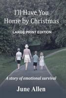 I'll Have You Home by Christmas: Large Print: A Story of Emotional Survival 0473396270 Book Cover