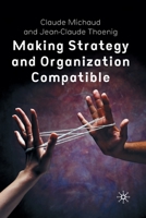 Making Strategy and Organization Compatible 1349510564 Book Cover